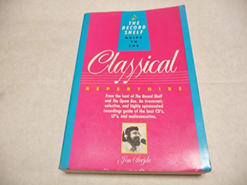 Stock image for The Record Shelf Guide to the Classical Repertoire: An Irreverent, Selective, and Highly Opinionated Recording Guide from the Host of the Record Shelf for sale by Wonder Book