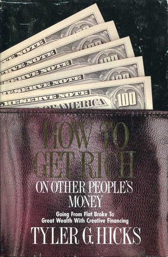 How to Get Rich on Other People's Money: Going from Flat Broke to Great Wealth with Creative Financing (9780914629610) by Hicks, Tyler Gregory