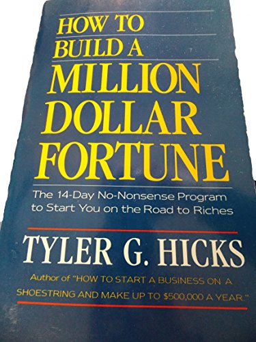 How to Build a Million Dollar Fortune: The 14-day No-Nonsense Program to Start You on the Road to...