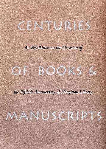 Beispielbild fr Centuries of Books and Manuscripts: An Exhibition Occasion of the Fiftieth Anniversary of Houghton Library zum Verkauf von SatelliteBooks