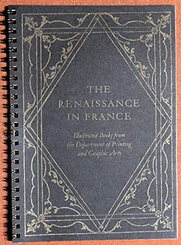 Beispielbild fr The Renaissance In France: Illustrated Books From The Depertment Of Printing And Graphic Arts [ February 24 - April 7] zum Verkauf von Willis Monie-Books, ABAA