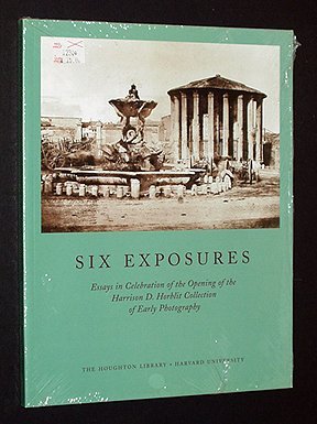 Imagen de archivo de Six Exposures: Essays in Celebration of the Opening of the Harrison D. Horblit Collection of Early Photography a la venta por Powell's Bookstores Chicago, ABAA