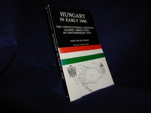 Stock image for Hungary in Early Eighteen Forty-Eight : The Constitutional Struggle Against Absolutism in Contemporary Eyes for sale by Better World Books