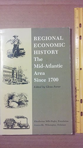 Imagen de archivo de Regional Economic History The Mid-Atlantic Area since 1700 Proceedings of a Conference Sponsored By the Eleutherian Mills-Hagley Foundation December 11-12, 1975 a la venta por Willis Monie-Books, ABAA