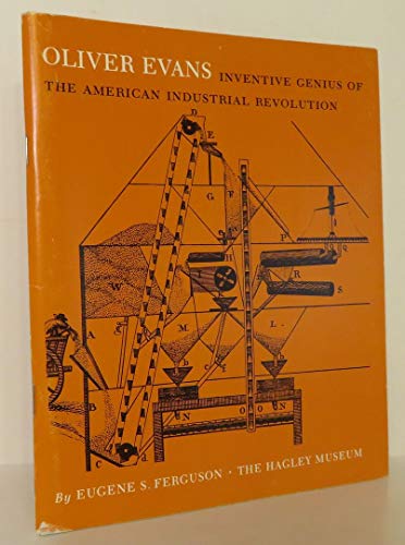 Stock image for OLIVER EVANS; INVENTIVE GENIUS OF THE AMERICAN INDUSTRIAL REVOLUTION. for sale by David Hallinan, Bookseller