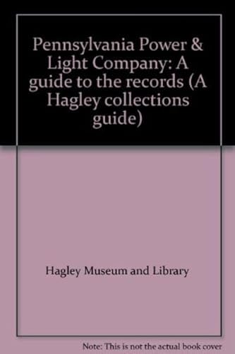 Pennsylvania Power & Light Company: A guide to the records (A Hagley collections guide) (9780914650225) by Hagley Museum And Library