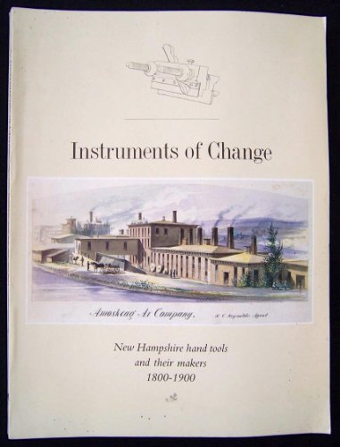 Stock image for Instruments of Change: New Hampshire Hand Tools and Their Makers: 1800-1900 for sale by Bear Bookshop, John Greenberg