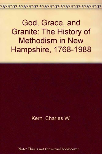 Stock image for God, Grace, and Granite: The history of Methodism in New Hampshire for sale by Andover Books and Antiquities