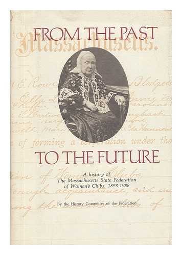 Imagen de archivo de From the Past to the Future : A History of the Massachusetts State Federation of Women's Clubs: 1893-1988 a la venta por Better World Books