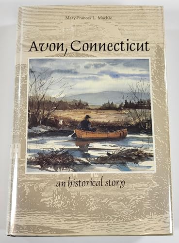 Stock image for Avon, Connecticut; an Historical Story for sale by Sea Chest Books