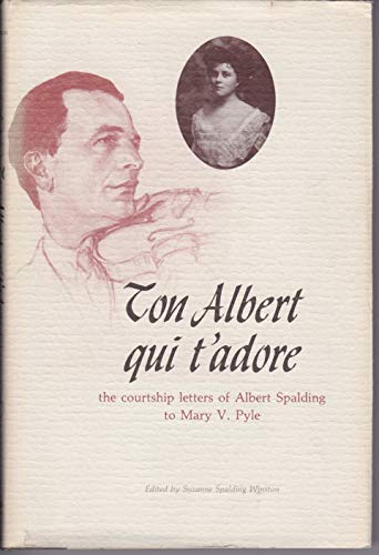 Stock image for Ton Albert Qui T'Adore: The Courtship Letters of Albert Spalding to Mary V. P. for sale by Sperry Books