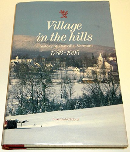 Beispielbild fr Village in the Hills: A History of Danville, Vermont 1786-1995 zum Verkauf von AardBooks