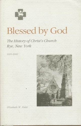Beispielbild fr Blessed by God: The History Christ's Church, Rye, New York zum Verkauf von WorldofBooks