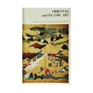 Beispielbild fr Oriental and Islamic art in the Isabella Stewart Gardner Museum zum Verkauf von Half Price Books Inc.