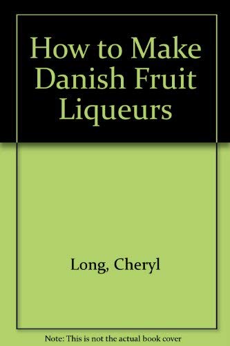 Stock image for How to Make Danish Fruit Liqueurs for sale by Ageless Pages