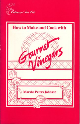 Stock image for How To Make and Cook With Gourmet Vinegars for sale by ThriftBooks-Atlanta