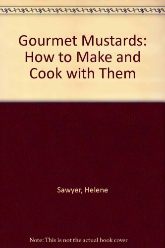 Beispielbild fr Gourmet Mustards How to Make and Cook with Them zum Verkauf von Books for a Cause