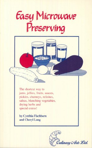 Easy Microwave Preserving: The Shortcut Way to Preserve Your Favorite Foods (9780914667087) by Fischborn, Cynthia; Long, Cheryl