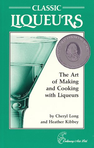 Beispielbild fr Classic Liqueurs : The Art of Making and Cooking with Liqueurs zum Verkauf von Better World Books: West