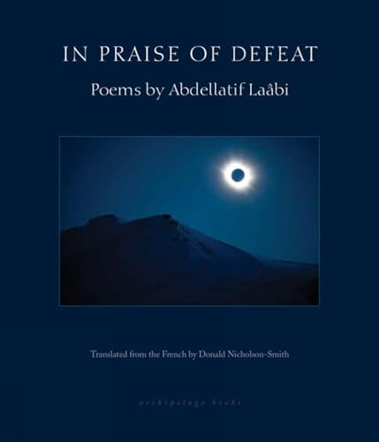 Beispielbild fr In Praise of Defeat : Poems by Abdellatif Laabi zum Verkauf von Better World Books