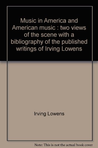 Imagen de archivo de Music in America and American Music : Two Views of the Scene, with a Bibliography of the Published Writings of Irving Lowens a la venta por Better World Books: West