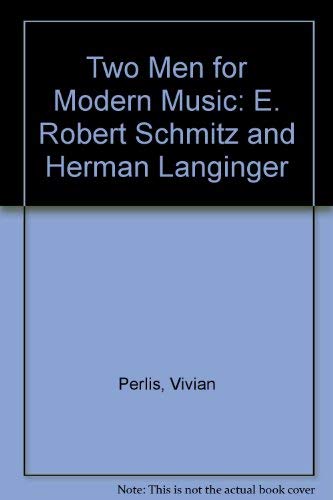 Two Men for Modern Music: E. Robert Schmitz and Herman Langinger (9780914678090) by Perlis, Vivian