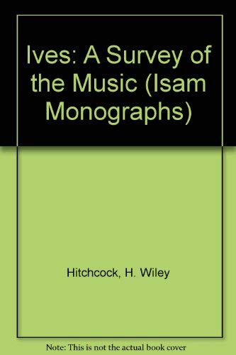 Stock image for Ives: A Survey of the Music (ISAM MONOGRAPHS) for sale by The Book Bin