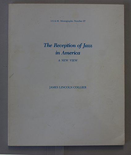 Stock image for Reception of Jazz in America: A New View (ISAM MONOGRAPHS) for sale by PAPER CAVALIER US