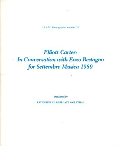Elliott Carter: In Conversation With Enzo Restagno for Settembre Musica 1989 (ISAM MONOGRAPHS) (9780914678359) by Carter, Elliott
