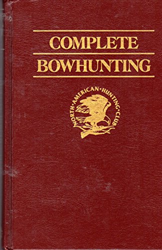 Beispielbild fr Complete Bowhunting (North American Hunting Club: Hunter's Information Series) zum Verkauf von Your Online Bookstore