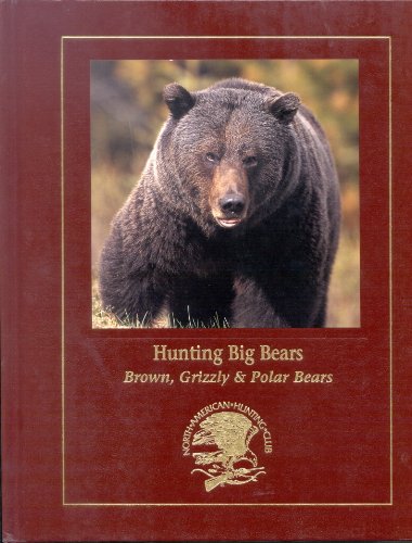 Imagen de archivo de Hunting North America's Big Bear: Grizzly, Brown, and Polar Bear Hunting Techniques and Adventures (Hunter's Information Series) a la venta por HPB-Emerald