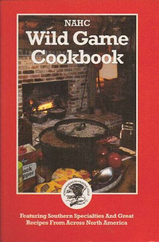 9780914697572: 1994 NAHC Wild Game Cookbook: Celebrating the Joys of Hunting and Feasting (North American Hunting Club)