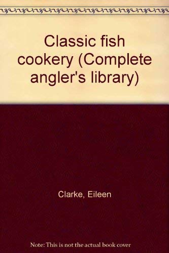 Beispielbild fr Classic fish cookery (Complete angler's library) zum Verkauf von Better World Books