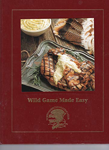 Imagen de archivo de Wild Game Made Easy (North American Hunting Club) a la venta por Gulf Coast Books