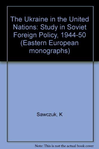 Beispielbild fr Ukraine in the United Nations : A Study in Soviet Foreign Policy, 1944-1950 zum Verkauf von Better World Books