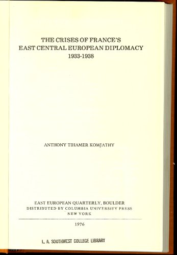 The Crises of France's East Central European Diplomacy, 1933-1938 (East European Monographs, No. 21)