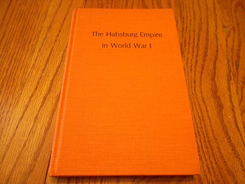 The Habsburg Empire in World War I : Essays on the Intellectual, Military, Political and Economic Aspects of the Habsburg War Effort - Robert A. Kann; Bela K. Kiraly; Paula S. Fichtner (editors)