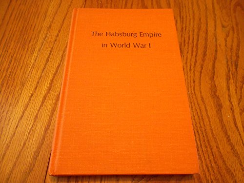9780914710165: The Habsburg Empire in World War I: Essays on the Intellectual, Military, Political, and Economic Aspects of the Habsburg War Effort