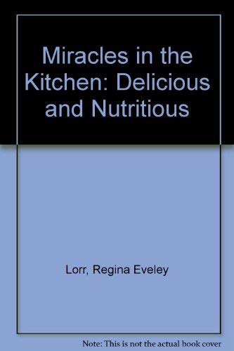 Miracles in the Kitchen: Delicious and Nutritious (9780914711094) by Lorr, Regina Eveley