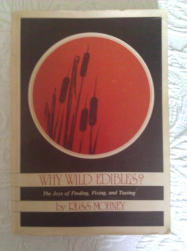 Beispielbild fr Why Wild Edibles? : The Joys of Finding, Fixing, and Tasting - West of the Rockies zum Verkauf von RareNonFiction, IOBA