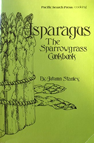 Imagen de archivo de Asparagus : The Sparrowgrass Cookbook a la venta por Better World Books