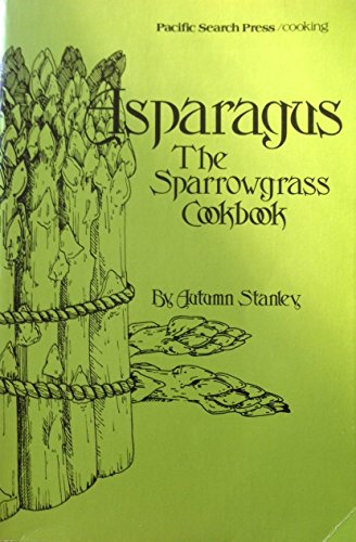 Stock image for Asparagus : The Sparrowgrass Cookbook for sale by RareNonFiction, IOBA