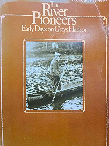 Beispielbild fr The river pioneers: Early days on Grays Harbor zum Verkauf von Tin Can Mailman, Arcata