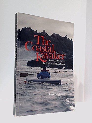 Stock image for The Coastal Kayaker: Kayak Camping on the Alaska and B.C. Coast for sale by ThriftBooks-Atlanta