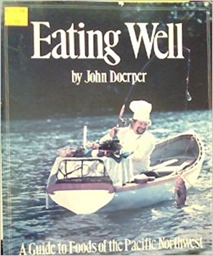 Stock image for Eating Well: A Guide to Foods of the Pacific Northwest for sale by Half Price Books Inc.