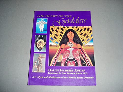 9780914728696: The Heart of the Goddess: Visions, Myths and Meditations of the Sacred Feminine