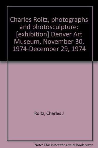 Stock image for Charles Roitz, photographs and photosculpture: Denver Art Museum, November 30, 1974-December 29, 1974 Roitz, Charles J for sale by Schindler-Graf Booksellers