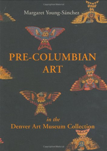 Pre-Columbian Art in the Denver Art Museum Collection (9780914738473) by YOUNG-SANCHEZ (Margaret)