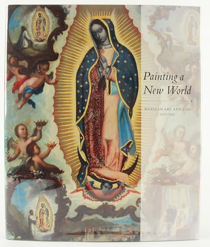 Stock image for Painting a New World : Mexican Art and Life, 1521-1821 for sale by Better World Books: West