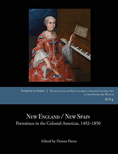 Stock image for New England / New Spain: Portraiture in the Colonial Americas, 14921850 (Symposium) for sale by Goodwill of Colorado
